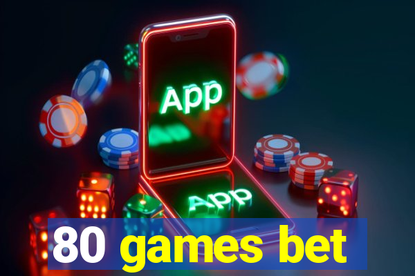 80 games bet